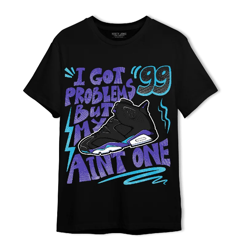 Modern Unisex Wardrobe Staples Everyday Elegance Sale NastyJamz Aqua 6s T-Shirt Match Kicks Aint My Problems